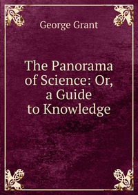 The Panorama of Science: Or, a Guide to Knowledge