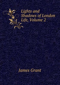 Lights and Shadows of London Life, Volume 2