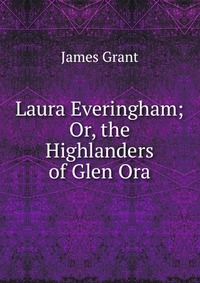 Laura Everingham; Or, the Highlanders of Glen Ora