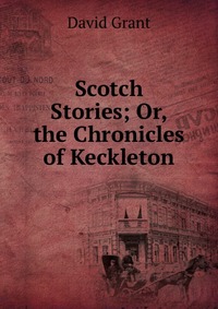 Scotch Stories; Or, the Chronicles of Keckleton