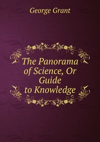 The Panorama of Science, Or Guide to Knowledge