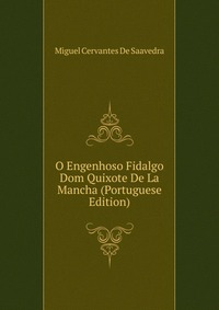 O Engenhoso Fidalgo Dom Quixote De La Mancha (Portuguese Edition)