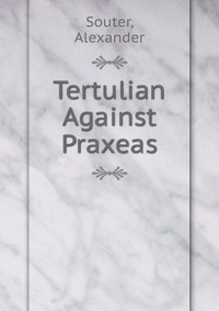 Tertulian Against Praxeas