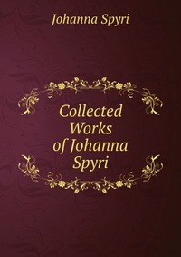 Collected Works of Johanna Spyri