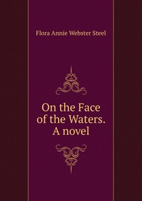 On the Face of the Waters. A novel