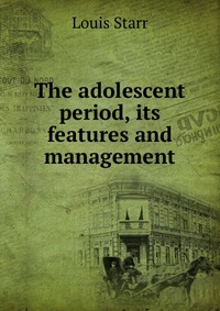 The adolescent period, its features and management