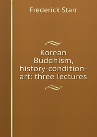 Korean Buddhism, history-condition-art: three lectures