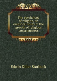 The psychology of religion, an empirical study of the growth of religious consciousness