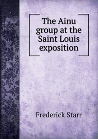 The Ainu group at the Saint Louis exposition