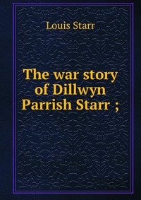 The war story of Dillwyn Parrish Starr ;