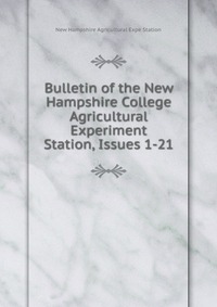 Bulletin of the New Hampshire College Agricultural Experiment Station, Issues 1-21