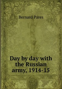 Day by day with the Russian army, 1914-15