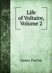 Life of Voltaire, Volume 2