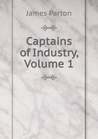 Captains of Industry, Volume 1