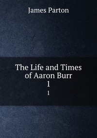 The Life and Times of Aaron Burr