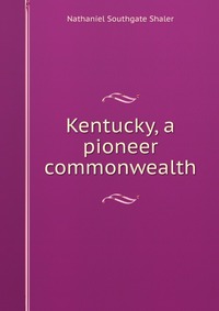 Kentucky, a pioneer commonwealth