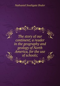 The story of our continent; a reader in the geography and geology of North America, for the use of schools;