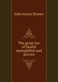 The great law of health exemplified and proven