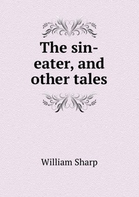 The sin-eater, and other tales