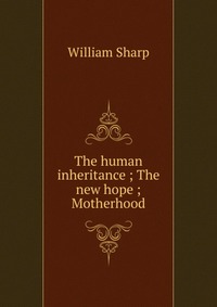 The human inheritance ; The new hope ; Motherhood