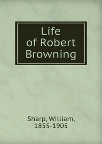 Life of Robert Browning