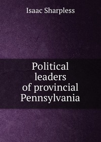 Political leaders of provincial Pennsylvania