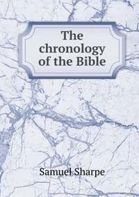 The chronology of the Bible