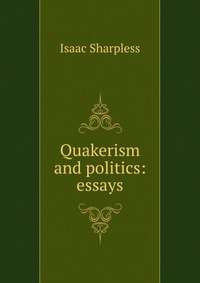 Quakerism and politics: essays