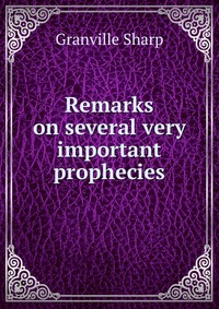 Remarks on several very important prophecies