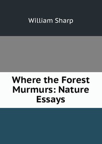 Where the Forest Murmurs: Nature Essays