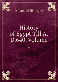 History of Egypt Till A.D.640, Volume 1