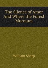 The Silence of Amor And Where the Forest Murmurs