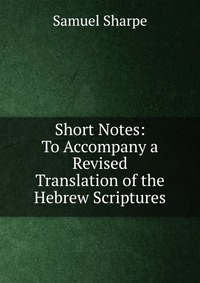 Short Notes: To Accompany a Revised Translation of the Hebrew Scriptures