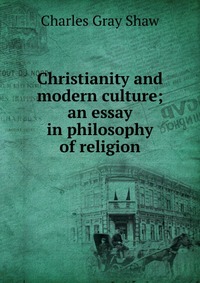 Christianity and modern culture; an essay in philosophy of religion