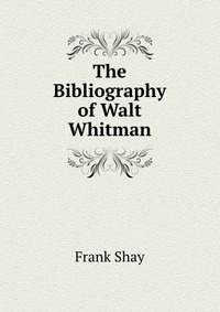 The Bibliography of Walt Whitman