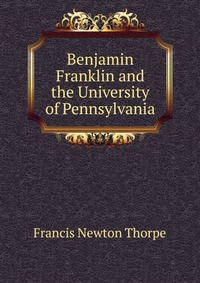 Benjamin Franklin and the University of Pennsylvania