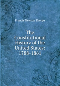 The Constitutional History of the United States: 1788-1861