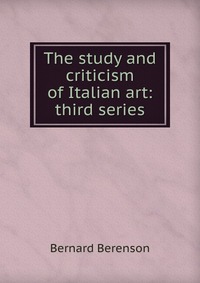 The study and criticism of Italian art: third series