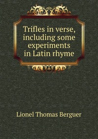 Trifles in verse, including some experiments in Latin rhyme