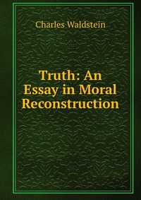 Truth: An Essay in Moral Reconstruction