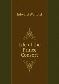 Life of the Prince Consort