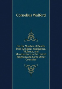 On the Number of Deaths from Accident, Negligence, Violence, and Misadventure in the United Kingdom and Some Other Countries