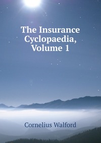 The Insurance Cyclopaedia, Volume 1