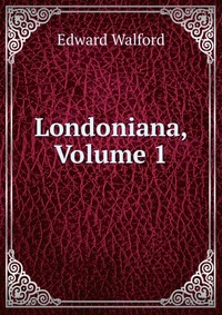 Londoniana, Volume 1