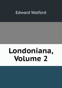 Londoniana, Volume 2