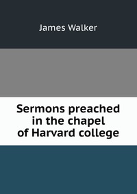 Sermons preached in the chapel of Harvard college