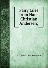 Fairy tales from Hans Christian Andersen;