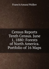 Census Reports Tenth Census. June 1, 1880: Forests of North America. Portfolio of 16 Maps