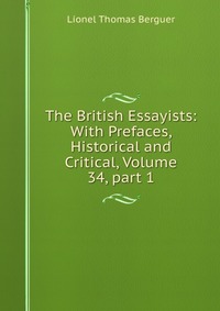 The British Essayists: With Prefaces, Historical and Critical, Volume 34, part 1