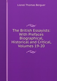 The British Essayists: With Prefaces Biographical, Historical and Critical, Volumes 19-20